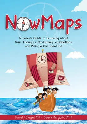 Nowmaps: A Tween's Guide to Learning about Your Thoughts, Navigating Big Emotions, and Being a Confident Kid (Przewodnik nastolatka po poznawaniu swoich myśli, radzeniu sobie z dużymi emocjami i byciu pewnym siebie dzieckiem) - Nowmaps: A Tween's Guide to Learning about Your Thoughts, Navigating Big Emotions, and Being a Confident Kid