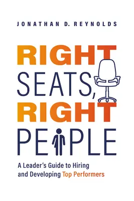 Właściwe miejsca, właściwi ludzie: Przewodnik lidera po zatrudnianiu i rozwijaniu najlepszych pracowników - Right Seats, Right People: A Leader's Guide to Hiring and Developing Top Performers