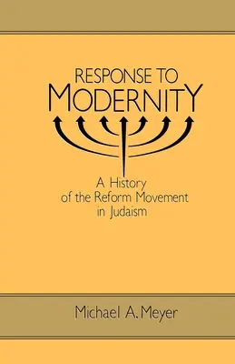 Odpowiedź na nowoczesność: Historia ruchu reformatorskiego w judaizmie - Response to Modernity: A History of the Reform Movement in Judaism