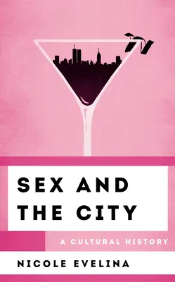 Seks w wielkim mieście: Historia kultury - Sex and the City: A Cultural History