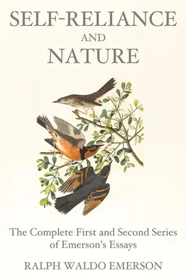 Samodzielność i natura: Kompletna pierwsza i druga seria esejów Emersona - Self-Reliance and Nature: The Complete First and Second Series of Emerson's Essays