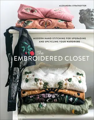 Haftowana szafa: Nowoczesne ręczne szycie w celu ulepszenia i upcyklingu garderoby - The Embroidered Closet: Modern Hand-Stitching for Upgrading and Upcycling Your Wardrobe