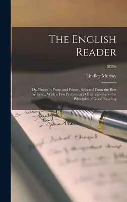 The English Reader: or, Pieces in Prose and Poetry, Selected From the Best Writers... With a Few Preliminary Observations on the Principle