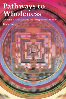 Ścieżki do pełni: Astrologia archetypowa i podróż transpersonalna - Pathways to Wholeness: Archetypal Astrology and the Transpersonal Journey