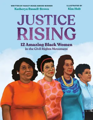 Justice Rising: 12 niesamowitych czarnoskórych kobiet w ruchu na rzecz praw obywatelskich - Justice Rising: 12 Amazing Black Women in the Civil Rights Movement