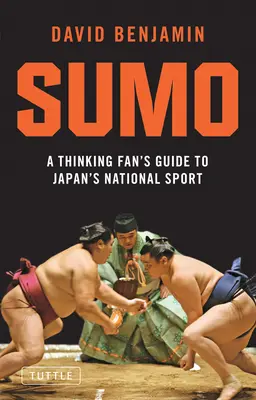 Sumo: Przewodnik myślącego fana po japońskim sporcie narodowym - Sumo: A Thinking Fan's Guide to Japan's National Sport