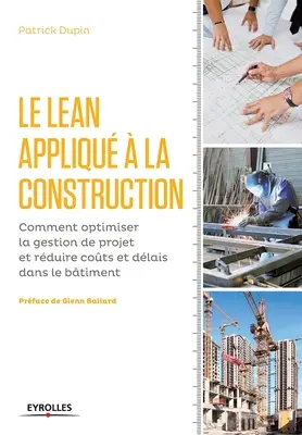 LEAN w budownictwie: Comment optimiser la gestion de projet et rduire cots et dlais dans le btiment. - Le LEAN appliqu  la construction: Comment optimiser la gestion de projet et rduire cots et dlais dans le btiment.