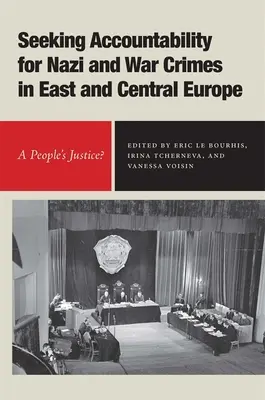 Poszukiwanie odpowiedzialności za zbrodnie nazistowskie i wojenne w Europie Wschodniej i Środkowej: Ludowa sprawiedliwość? - Seeking Accountability for Nazi and War Crimes in East and Central Europe: A People's Justice?