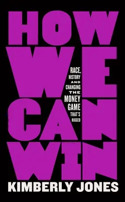 Jak możemy wygrać: Rasa, historia i zmiana gry pieniężnej, która jest ustawiona - How We Can Win: Race, History and Changing the Money Game That's Rigged