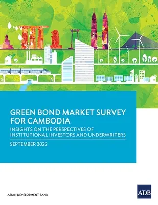 Badanie rynku zielonych obligacji dla Kambodży: Wgląd w perspektywy inwestorów instytucjonalnych i ubezpieczycieli - Green Bond Market Survey for Cambodia: Insights on the Perspectives of Institutional Investors and Underwriters