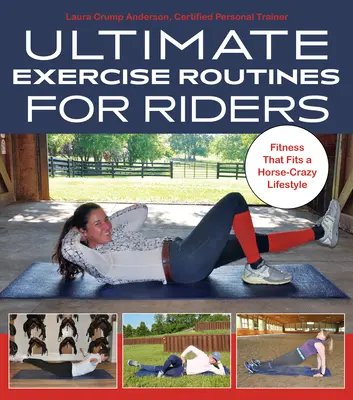 Najlepsze ćwiczenia dla jeźdźców: Fitness, który pasuje do szalonego stylu życia koni - Ultimate Exercise Routines for Riders: Fitness That Fits a Horse-Crazy Lifestyle