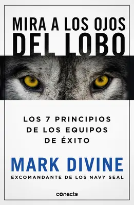 Mira a Los Ojos del Lobo / Staring Down the Wolf: 7 zobowiązań przywódczych, które tworzą elitarne zespoły - Mira a Los Ojos del Lobo / Staring Down the Wolf: 7 Leadership Commitments That Forge Elite Teams