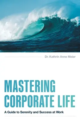 Mastering Corporate Life: Przewodnik po spokoju i sukcesie w pracy - Mastering Corporate Life: A Guide to Serenity and Success at Work