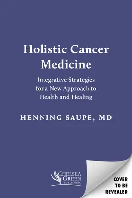 Holistyczna medycyna nowotworów: Integracyjne strategie nowego podejścia do zdrowia i leczenia - Holistic Cancer Medicine: Integrative Strategies for a New Approach to Health and Healing