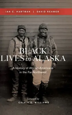 Czarne życie na Alasce: Historia Afroamerykanów na dalekim północnym zachodzie - Black Lives in Alaska: A History of African Americans in the Far Northwest