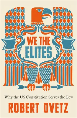 My, elity: Dlaczego konstytucja USA służy nielicznym - We the Elites: Why the US Constitution Serves the Few