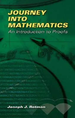 Podróż w głąb matematyki: Wprowadzenie do dowodów - Journey Into Mathematics: An Introduction to Proofs