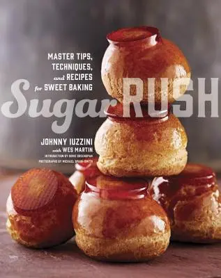 Sugar Rush: Mistrzowskie wskazówki, techniki i przepisy na słodkie wypieki - Sugar Rush: Master Tips, Techniques, and Recipes for Sweet Baking