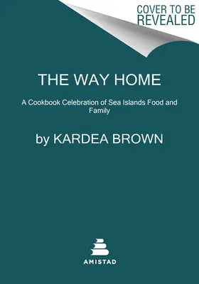 Droga do domu: Świętowanie jedzenia i rodziny na wyspach morskich z ponad 100 przepisami - The Way Home: A Celebration of Sea Islands Food and Family with Over 100 Recipes