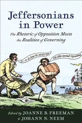 Jeffersonians in Power: Retoryka sprzeciwu spotyka się z realiami rządzenia - Jeffersonians in Power: The Rhetoric of Opposition Meets the Realities of Governing