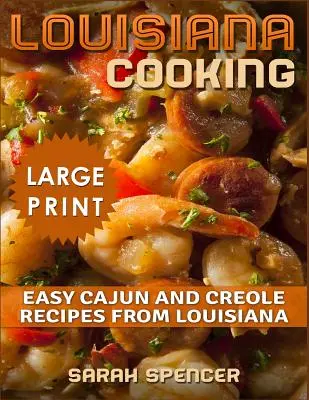 Louisiana Cooking *** Large Print Edition***: Łatwe przepisy kuchni cajuńskiej i kreolskiej z Luizjany - Louisiana Cooking *** Large Print Edition***: Easy Cajun and Creole Recipes from Louisiana
