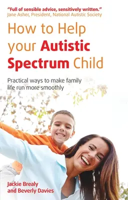 Jak pomóc dziecku ze spektrum autyzmu: Praktyczne sposoby na usprawnienie życia rodzinnego - How to Help Your Autistic Spectrum Child: Practical Ways to Make Family Life Run More Smoothly