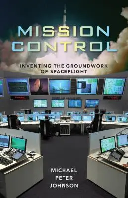 Mission Control: Wynalezienie podstaw lotów kosmicznych - Mission Control: Inventing the Groundwork of Spaceflight
