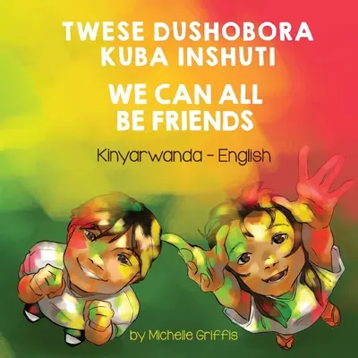 Wszyscy możemy być przyjaciółmi (kinyarwanda-angielski): Twese dushobora kuba inshuti - We Can All Be Friends (Kinyarwanda-English): Twese dushobora kuba inshuti