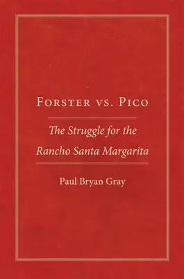 Forster kontra Pico: Walka o Rancho Santa Margarita - Forster vs. Pico: The Struggle for the Rancho Santa Margarita