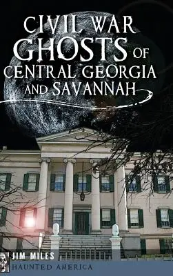 Duchy wojny secesyjnej w środkowej Georgii i Savannah - Civil War Ghosts of Central Georgia and Savannah