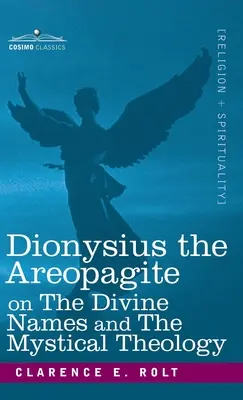 Dionizy Areopagita o imionach boskich i teologii mistycznej - Dionysius the Areopagite on the Divine Names and the Mystical Theology