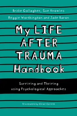 Podręcznik mojego życia po traumie: Przetrwanie i przetrwanie przy użyciu podejść psychologicznych - My Life After Trauma Handbook: Surviving and Thriving Using Psychological Approaches