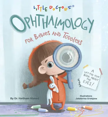 Okulistyka dla niemowląt i małych dzieci: Książka z klapką o oczach - Ophthalmology for Babies and Toddlers: A Lift-The-Flap Book about the Eyes