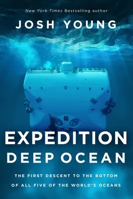 Ekspedycja w głąb oceanu: Pierwsze zejście na dno wszystkich pięciu oceanów świata - Expedition Deep Ocean: The First Descent to the Bottom of All Five of the World's Oceans