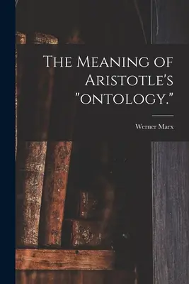 Znaczenie ontologii Arystotelesa. - The Meaning of Aristotle's ontology.