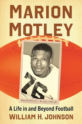 Marion Motley: Życie w futbolu i poza nim - Marion Motley: A Life in and Beyond Football