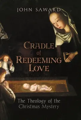 Kolebka odkupieńczej miłości: Teologia tajemnicy Bożego Narodzenia - Cradle of Redeeming Love: The Theology of the Christmas Mystery