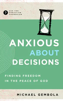 Niepokój związany z decyzjami: Odnaleźć wolność w pokoju Bożym - Anxious about Decisions: Finding Freedom in the Peace of God