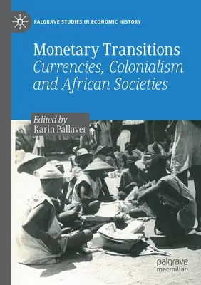 Przemiany monetarne: Waluty, kolonializm i społeczeństwa afrykańskie - Monetary Transitions: Currencies, Colonialism and African Societies