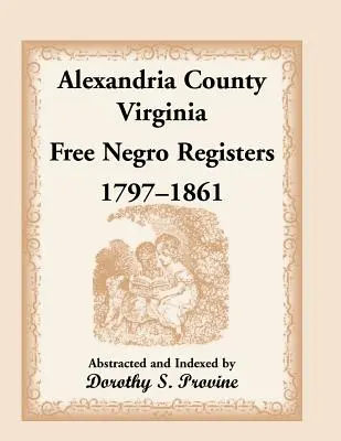 Hrabstwo Alexandria, Wirginia, rejestr wolnych Murzynów, 1797-1861 - Alexandria County, Virginia, Free Negro Register, 1797-1861