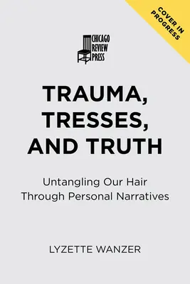 Trauma, warkocze i prawda: rozplątywanie włosów poprzez osobiste narracje - Trauma, Tresses, and Truth: Untangling Our Hair Through Personal Narratives