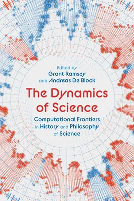 Dynamika nauki: Granice obliczeniowe w historii i filozofii nauki - The Dynamics of Science: Computational Frontiers in History and Philosophy of Science