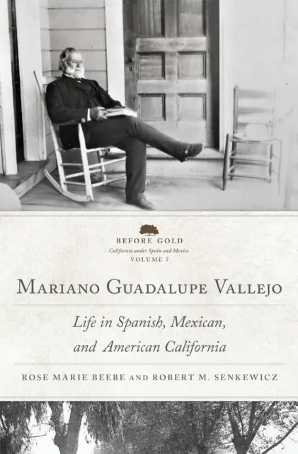 Mariano Guadalupe Vallejo: Życie w hiszpańskiej, meksykańskiej i amerykańskiej Kalifornii Tom 7 - Mariano Guadalupe Vallejo: Life in Spanish, Mexican, and American California Volume 7