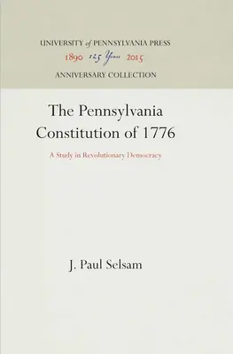 Konstytucja Pensylwanii z 1776 roku: Studium rewolucyjnej demokracji - The Pennsylvania Constitution of 1776: A Study in Revolutionary Democracy