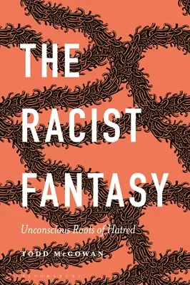 Rasistowska fantazja: nieświadome korzenie nienawiści - The Racist Fantasy: Unconscious Roots of Hatred