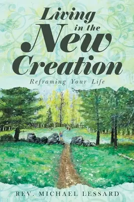 Życie w nowym stworzeniu: Przeformułuj swoje życie - Living in the New Creation: Reframing Your Life