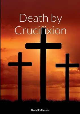 Śmierć przez ukrzyżowanie - Death by Crucifixion