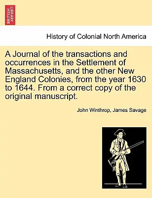 A Journal of the transactions and occurrences in the Settlement of Massachusetts, and the other New England Colonies, from the year 1630 to 1644. Z - A Journal of the transactions and occurrences in the Settlement of Massachusetts, and the other New England Colonies, from the year 1630 to 1644. From