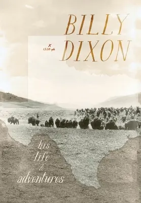 Billy Dixon: jego życie i przygody - Billy Dixon: His Life and Adventures