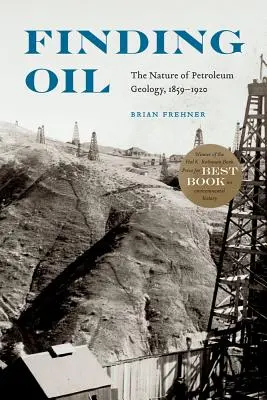 Znalezienie ropy naftowej: Natura geologii naftowej, 1859-1920 - Finding Oil: The Nature of Petroleum Geology, 1859-1920